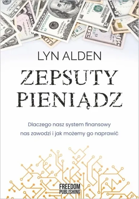 Zepsuty pieniądz. Dlaczego współczesny system finansowy nas zawodzi i jak możemy go naprawić