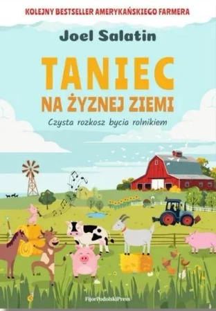Taniec na żyznej ziemi Czysta rozkosz bycia rolnikiem