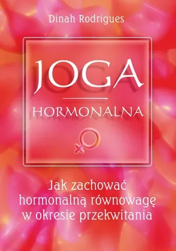 Joga hormonalna. Jak zachować hormonalną równowagę w okresie przekwitania