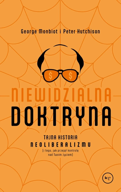 Niewidzialna doktryna. Tajna historia neoliberalizmu (i tego, jak przejął kontrolę nad twoim życiem)