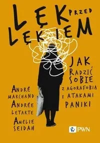 Lęk przed lękiem Jak radzić sobie z agorafobią i atakami paniki