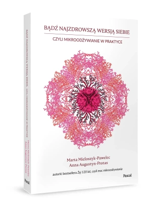 Bądź najzdrowszą wersją siebie, czyli mikroodżywianie w praktyce