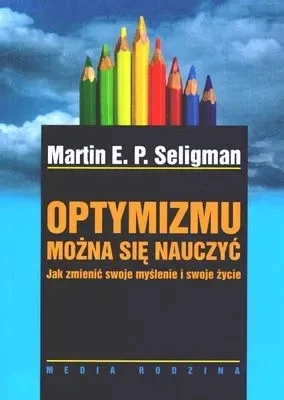 Optymizmu można się nauczyć - Martin E.P. Seligman