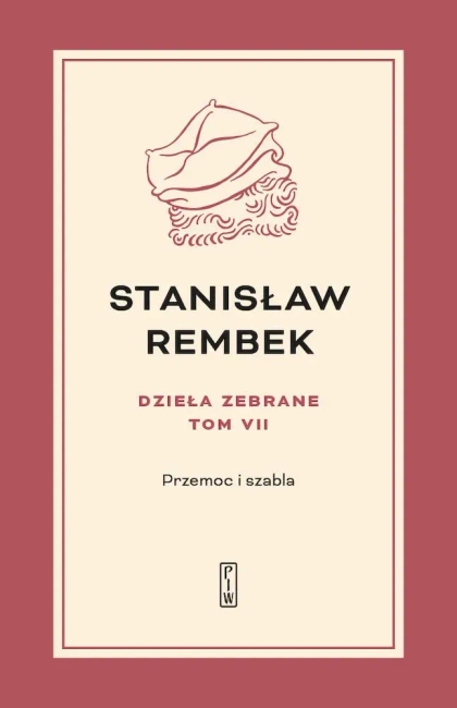 Przemoc i szabla. Dzieła zebrane. Tom 7