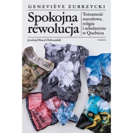 Spokojna rewolucja. Tożsamość narodowa, religia i sekularyzm w Quebecu