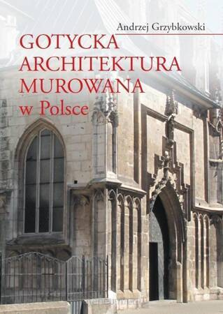 Gotycka architektura murowana w Polsce (dodruk 2020)
