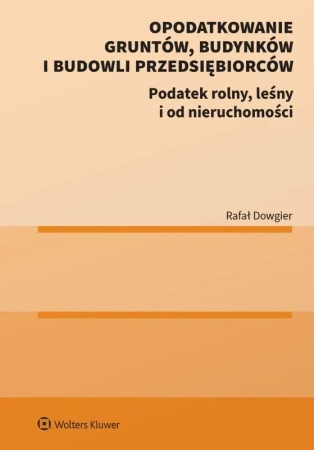 Opodatkowanie gruntów, budynków i budowli przedsiębiorców.  Podatek rolny, leśny i od nieruchomości
