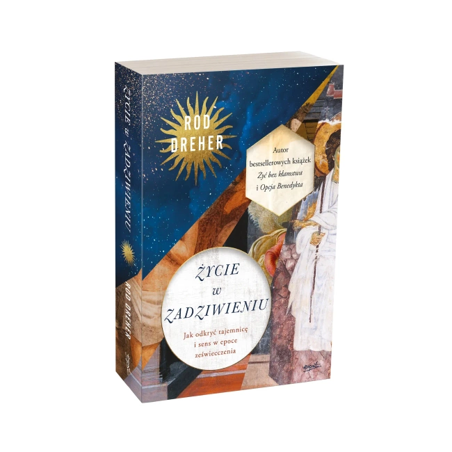 Życie w zadziwieniu. Jak odkryć tajemnicę i sens w epoce zeświecczenia