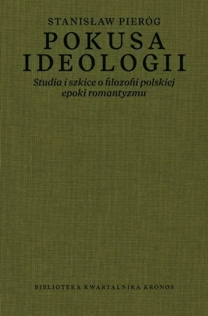 Pokusa ideologii. Studia i szkice o filozofii polskiej epoki romantyzmu