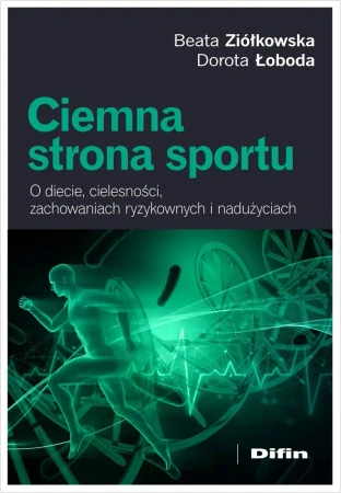 Ciemna strona sportu. O diecie, cielesności, zachowaniach ryzykownych i nadużyciach