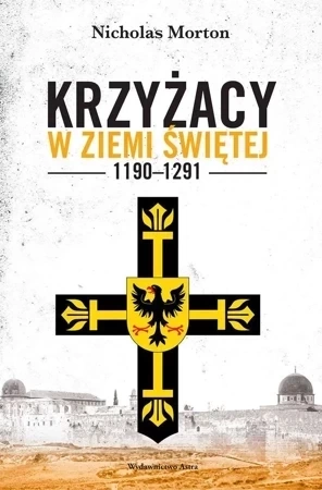 Krzyżacy w Ziemi Świętej 1190–1291 (wyd. 2022)