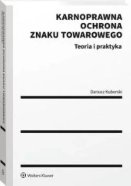 Karnoprawna ochrona znaku towarowego Teoria i praktyka