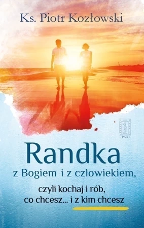 Randka z Bogiem i z człowiekiem, czyli kochaj i rób co chcesz... i z kim chcesz