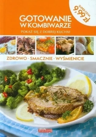 Dobra kuchnia. Gotowanie w kombiwarze