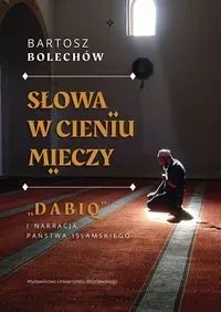 Słowa w cieniu mieczy  „Dabiq” i narracja Państwa Islamskiego