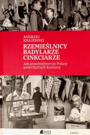 Rzemieślnicy, Badylarze, Cinkciarze. Jak przedsiębiorczy Polacy przechytrzyli komunę