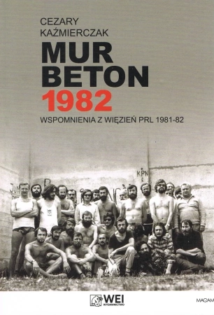 Mur Beton 1982 Wspomnienia z więzień PRL 1981-82