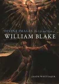 Divine Images: The Life and Work of William Blake