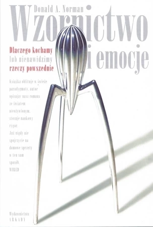 Wzornictwo i emocje. Dlaczego kochamy lub nienawidzimy rzeczy powszednie