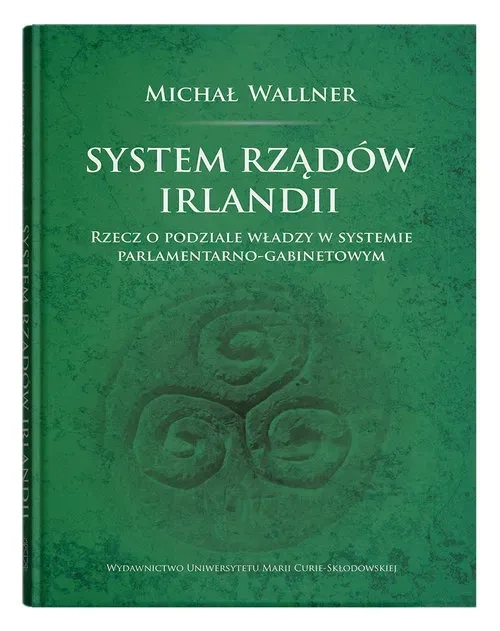 System rządów Irlandii.Rzecz o podziale władzy w systemie parlamentarno-gabinetowym