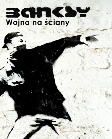 Banksy. Wojna na ściany (Wydanie III)