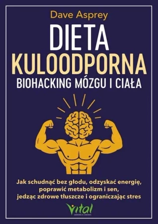 Dieta kuloodporna - biohacking mózgu i ciała. Jak schudnąć bez głodu, odzyskać energię, poprawić metabolizm i sen, jedząc zdrowe tłuszcze i ograniczając stres