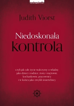 Niedoskonała kontrola. czyli jak całe życie walczymy o władzę: jako dzieci i rodzice, żony i mężowie, kochankowie, pracownicy i w końcu jako zwykli śmiertelnicy