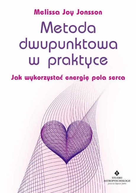 Metoda dwupunktowa w praktyce. Jak wykorzystać energię pola serca wyd. 2023