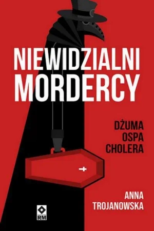 Niewidzialni mordercy Dżuma, ospa, cholera