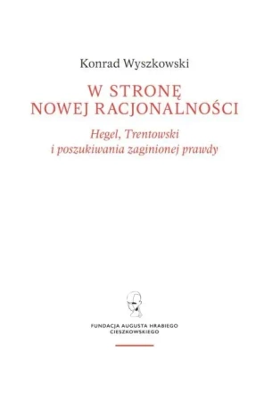 W stronę nowej racjonalności. Hegel, Trentowski i poszukiwania zaginionej prawdy