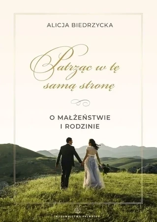 Patrząc w tę samą stronę. O małżeństwie i rodzinie