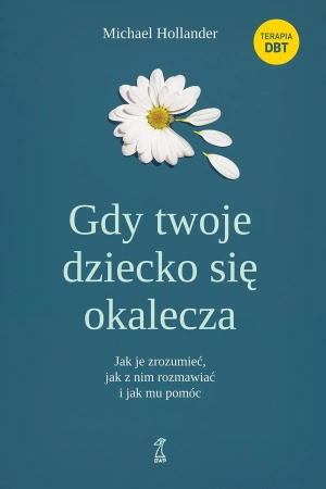 Gdy twoje dziecko się okaleczaJak je zrozumieć, jak z nim rozmawiać i jak mu pomóc