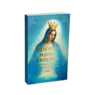 Dziewica, matka, królowa. Spotkania z Maryją w tradycji i historii