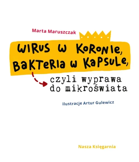 Wirus w koronie, bakteria w kapsule, czyli wyprawa do mikroświata