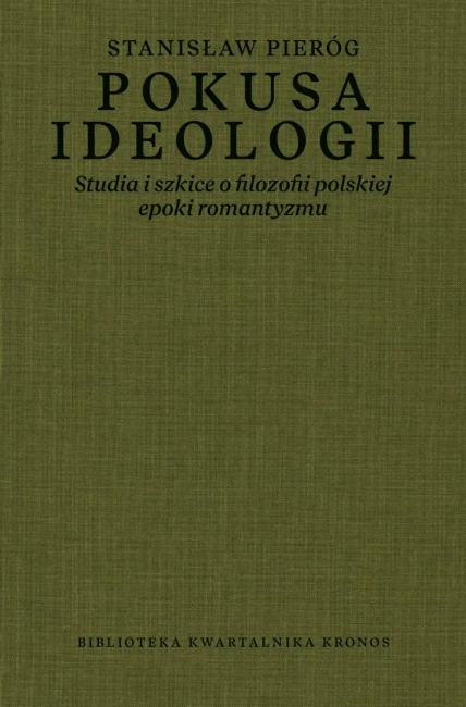 Pokusa ideologii. Studia i szkice o filozofii polskiej epoki romantyzmu