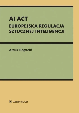 AI Act. Europejska regulacja sztucznej inteligencji
