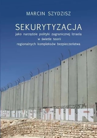 Sekurytyzacja jako narzędzie polityki zagranicznej Izraela w świetle teorii regionalnych kompleksów