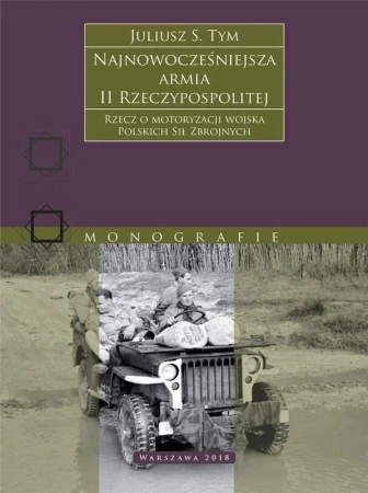 Najnowocześniejsza armia II Rzeczypospolitej. Rzecz o motoryzacji wojska Polskich Sił Zbrojnych.