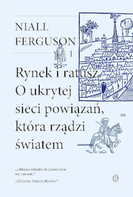 Rynek i ratusz. O ukrytej sieci powiązań, która rządzi światem