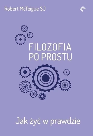 Filozofia po prostu. Jak żyć w prawdzie