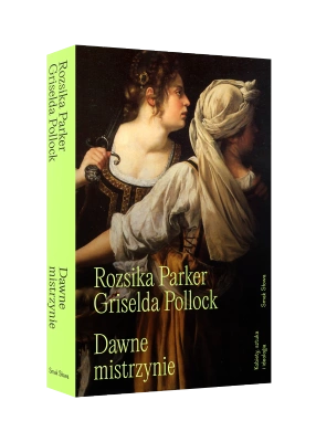 Dawne mistrzynie. Kobiety, sztuka i ideologia