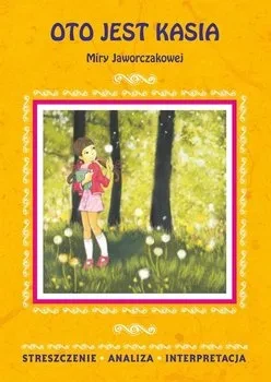 Oto jest Kasia Miry Jaworczakowej. Streszczenie, analiza, interpretacja (wyd. 2020)