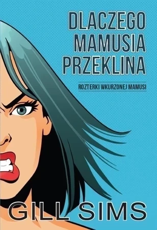 Dlaczego mamusia przeklina rozterki wkurzonej mamy