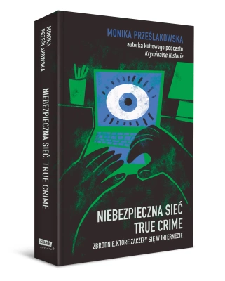 Niebezpieczna sieć. True crime. Zbrodnie, które zaczęły się w internecie