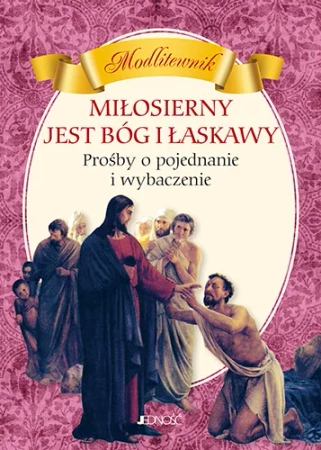 Miłosierny jest Bóg i łaskawy PROŚBY O POJEDNANIE I WYBACZENIE MODLITEWNIK