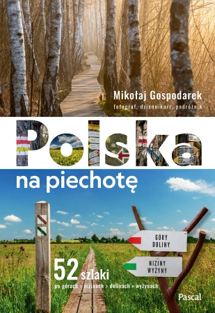 Polska na piechotę. 52 szlaki po górach, nizinach, dolinach, wyżynach