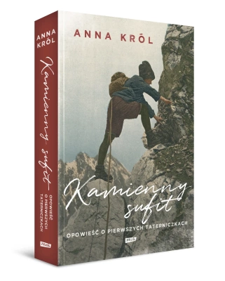 Kamienny sufit. Opowieść o pierwszych taterniczkach