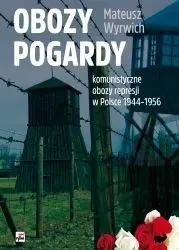 Obozy pogardy. Komunistyczne obozy represji w Polsce 1944 - 1956 (dodruk 2018)