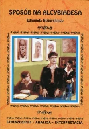 Sposób na Alcybiadesa Edmunda Niziurskiego. Streszczenie, analiza, interpretacja (wyd. 2018)