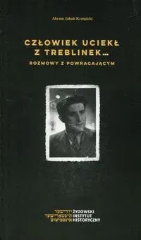 Człowiek uciekł z Treblinek Rozmowy z powraca